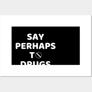 Say Perhaps To Drugs Posters and Art